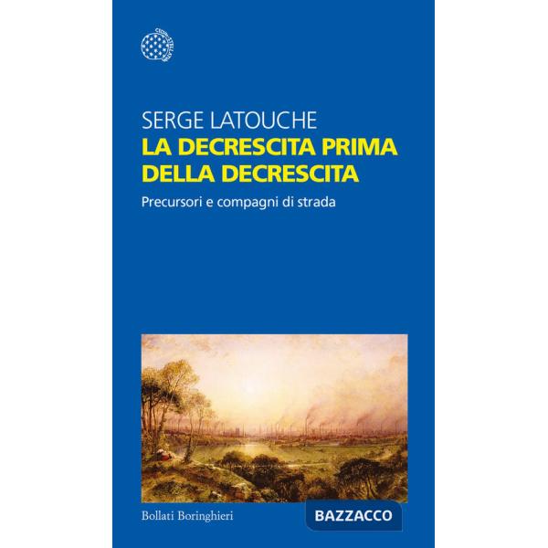 Decrescita prima della decrescita. Precursori e compagni di strada (La)