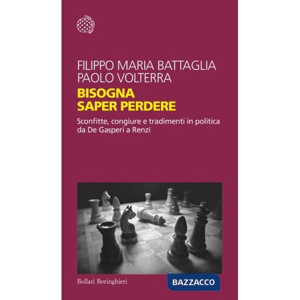 Bisogna saper perdere. Sconfitte, congiure e tradimenti in politica da De Gasperi a Renzi