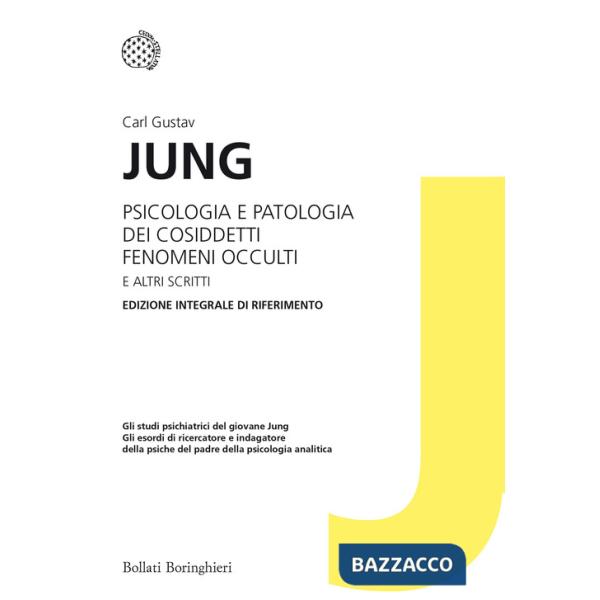 Psicologia e patologia dei cosiddetti fenomeni occulti e altri scritti. Ediz. integrale