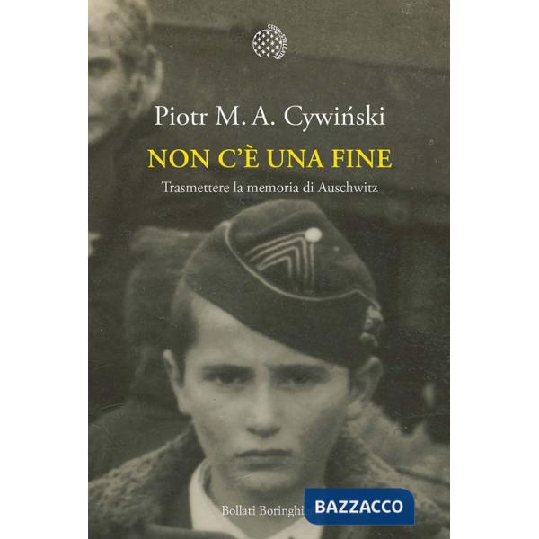 Non c'è una fine. Trasmettete la memoria di Auschwitz