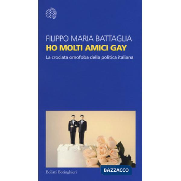 Ho molti amici gay. La crociata omofoba della politica italiana