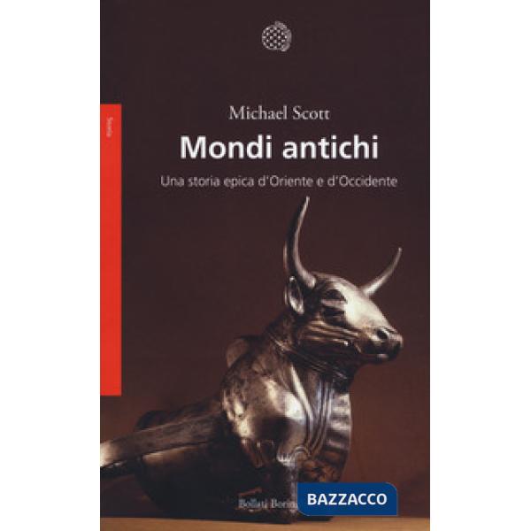 Mondi antichi. Una storia epica d'Oriente e d'Occidente
