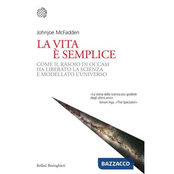 Vita è semplice. Come il rasoio di Occam ha liberato la scienza e modellato l'universo (La)
