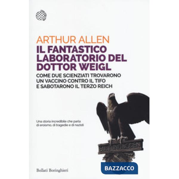 Fantastico laboratorio del dottor Weigl. Come due scienziati trovarono un vaccino contro il tifo e sabotarono il Terzo Reich (Il