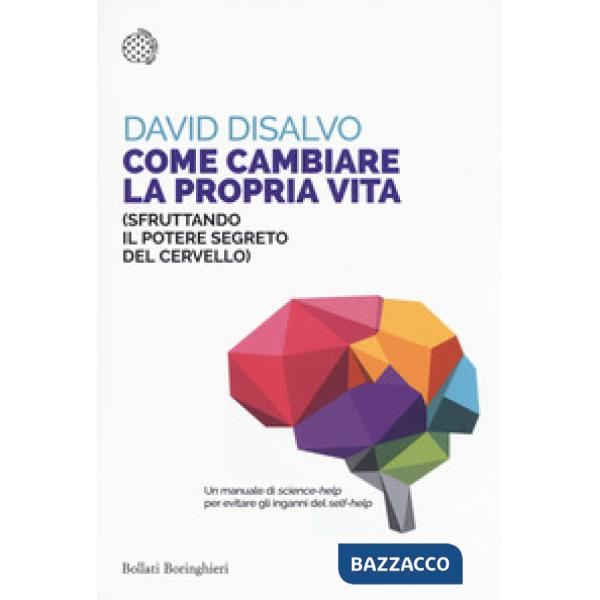 Come cambiare la propria vita (sfruttando il potere segreto del cervello)
