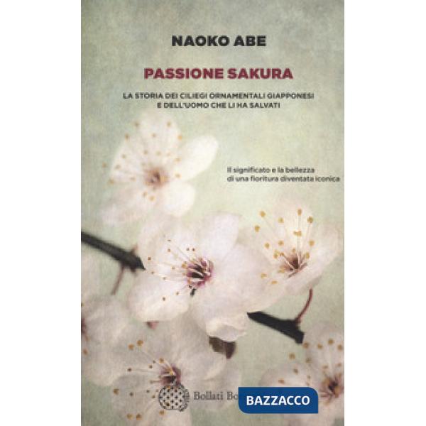 Passione sakura. La storia dei ciliegi ornamentali giapponesi e dell'uomo che li ha salvati