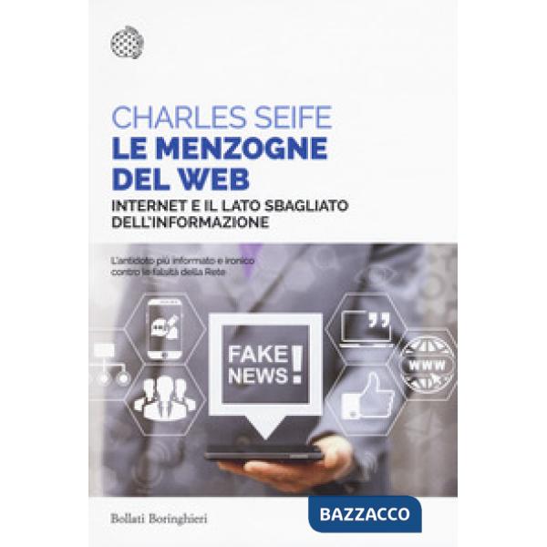 Menzogne del web. Internet e il lato sbagliato dell'informazione (Le)