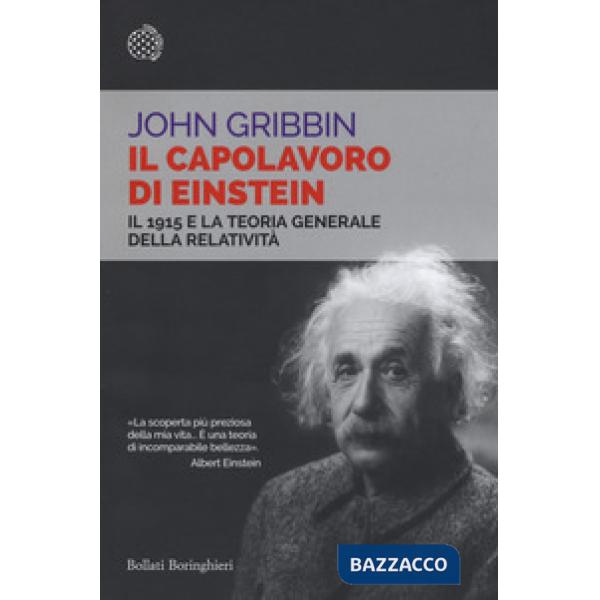 Capolavoro di Einstein. Il 1915 e la teoria generale della relatività (Il)