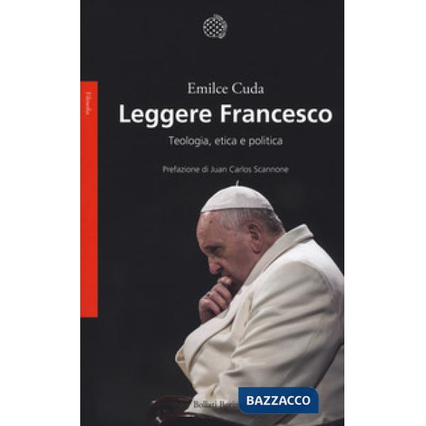 Leggere Francesco. Teologia, etica e politica