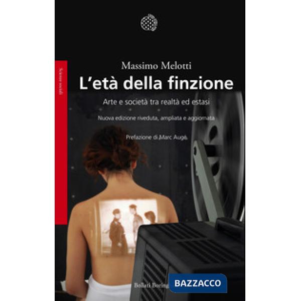 Età della finzione. Arte e società tra realtà ed estasi. Ediz. ampliata (L')