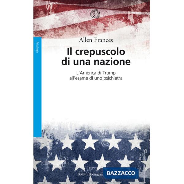 Crepuscolo di una nazione. L'America di Trump all'esame di uno psichiatra (Il)