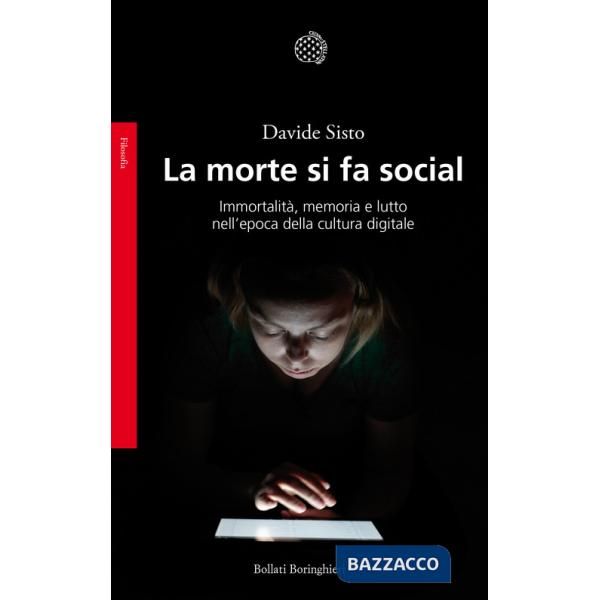 Morte si fa social. Immortalità, memoria e lutto nell'epoca della cultura digitale (La)