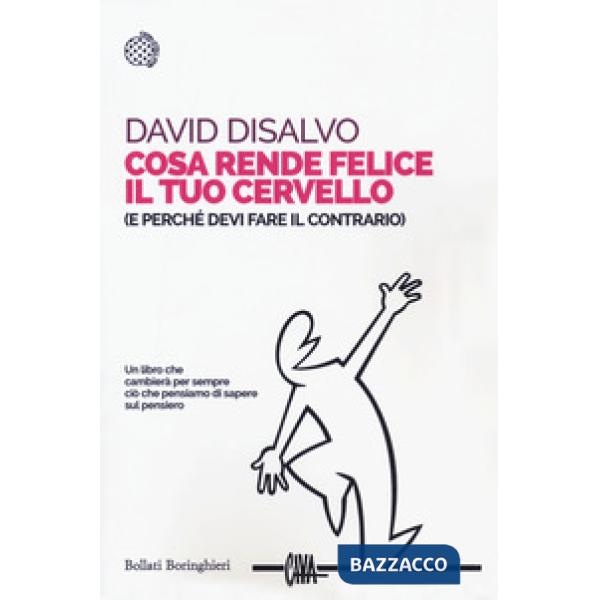 Cosa rende felice il tuo cervello (e perché devi fare il contrario)