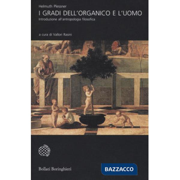 Gradi dell'organico e l'uomo. Introduzione all'antropologia filosofica. Nuova ediz. (I)