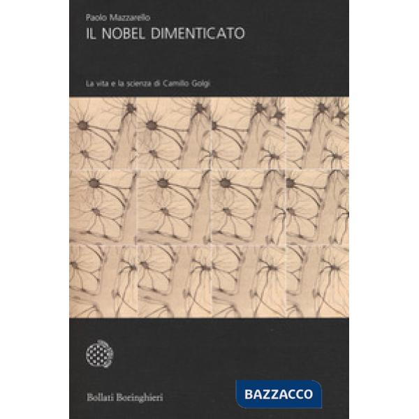 Nobel dimenticato. La vita e la scienza di Camillo Golgi (Il)