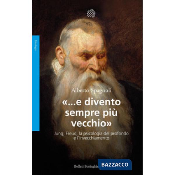 «...e divento sempre più vecchio». Jung, Freud, la psicologia del profondo e l'invecchiamento