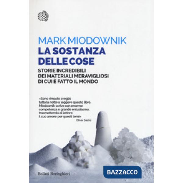 Sostanza delle cose. Storie incredibili dei materiali meravigliosi di cui è fatto il mondo (La)