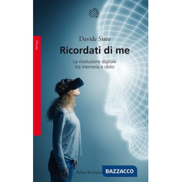 Ricordati di me. La rivoluzione digitale tra memoria e oblio