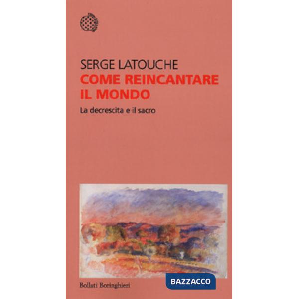 Come reincantare il mondo. La decrescita e il sacro