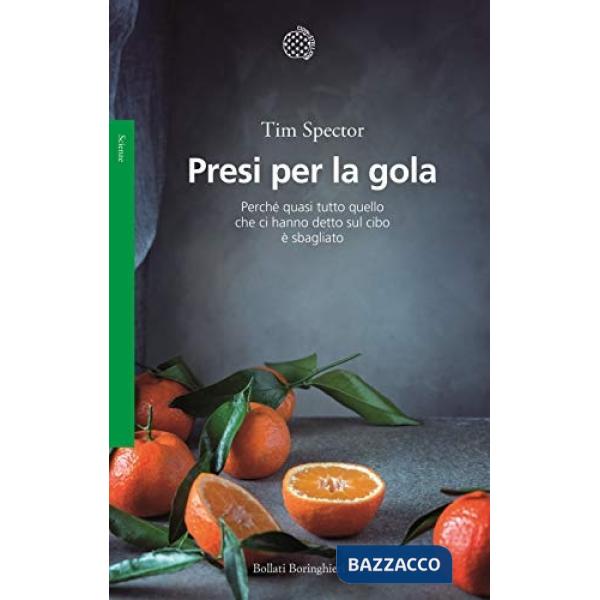 Presi per la gola. Perché quasi tutto quello che ci hanno detto sul cibo è sbagliato