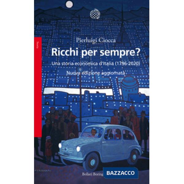 Ricchi per sempre? Una storia economica d'Italia (1796-2005). Nuova ediz.