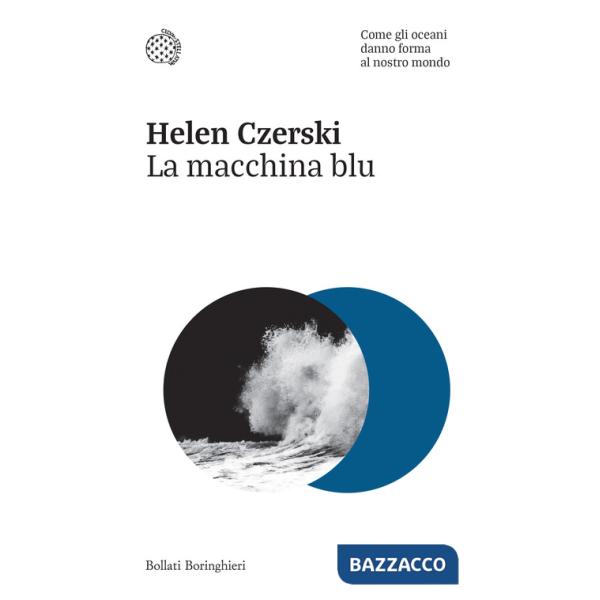 Macchina blu. Come gli oceani danno forma al nostro mondo (La)