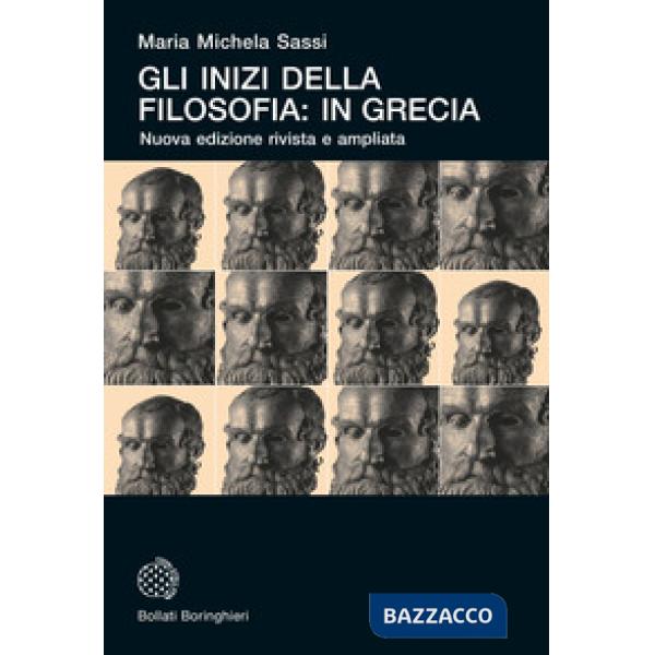 Inizi della filosofia: in Grecia. Nuova ediz. (Gli)