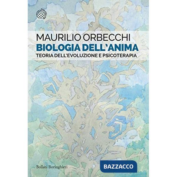Biologia dell'anima. Teoria dell'evoluzione e psicoterapia