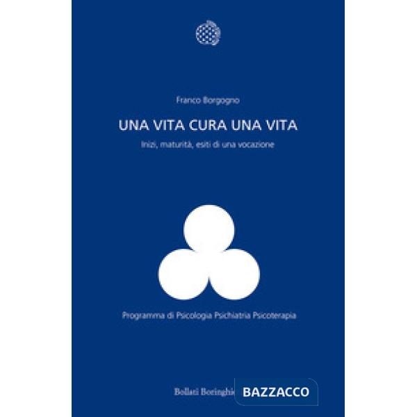 Vita cura una vita. Inizi, maturità, esiti di una vocazione (Una)