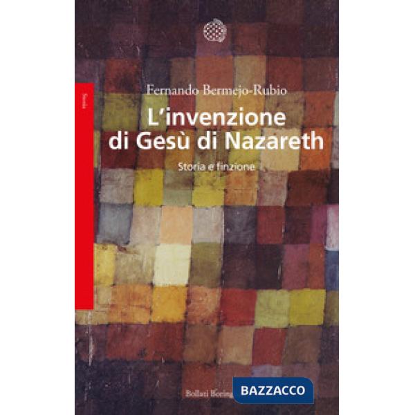 Invenzione di Gesù di Nazareth. Storia e finzione (L')