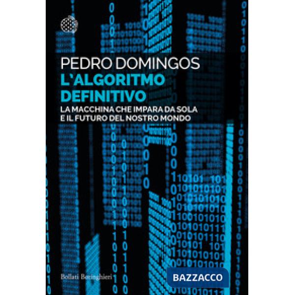Algoritmo definitivo. La macchina che impara da sola e il futuro del nostro mondo (L')
