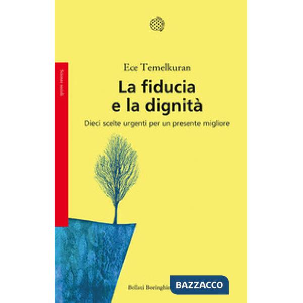 Fiducia e la dignità. Dieci scelte urgenti per un presente migliore (La)