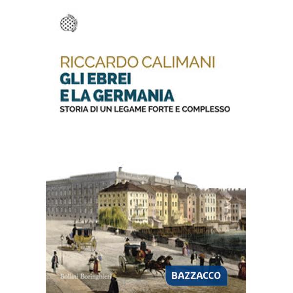 Ebrei e la Germania. Storia di un legame forte e complesso (Gli)