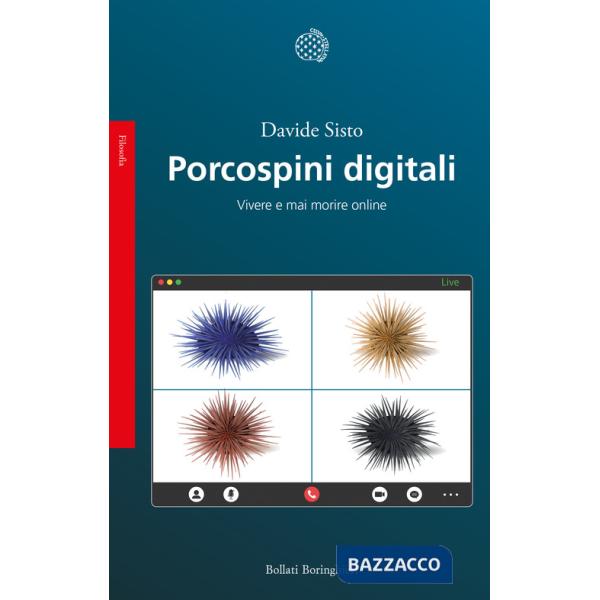 Porcospini digitali. Vivere e mai morire online