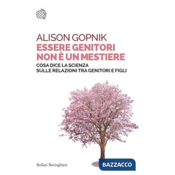 Essere genitori non è un mestiere. Cosa dice la scienza sulle relazioni tra genitori e figli