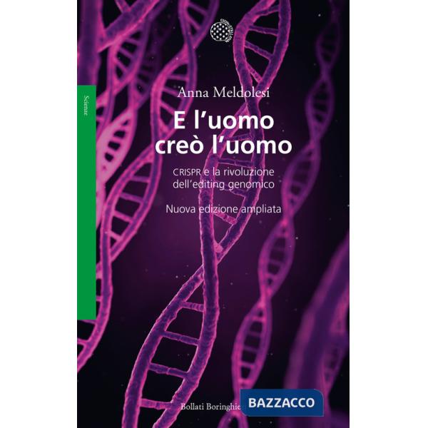 E l'uomo creò l'uomo. CRISPR e la rivoluzione dell'editing genomico