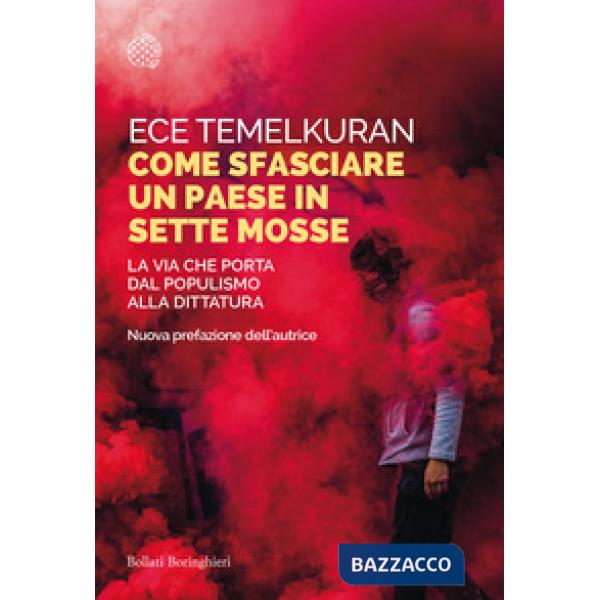 Come sfasciare un paese in sette mosse. La via che porta dal populismo alla dittatura