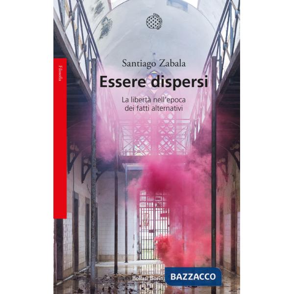 Essere dispersi. La libertà nell'epoca dei fatti alternativi