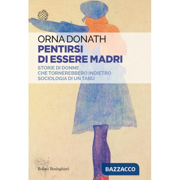 Pentirsi di essere madri. Storie di donne che tornerebbero indietro. Sociologia di un tabù
