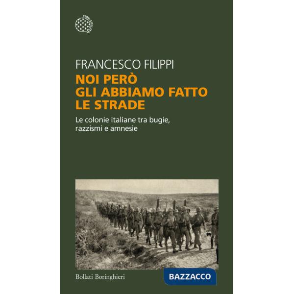 Noi però gli abbiamo fatto le strade. Le colonie italiane tra bugie, razzismi e amnesie