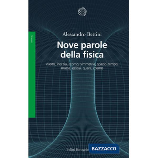 Nove parole della fisica. Vuoto, inerzia, atomo, simmetria, spazio-tempo, massa, eclissi, quark, cosmo