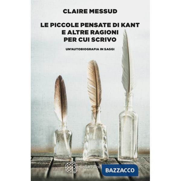 Piccole pensate di Kant e altre ragioni per cui scrivo. Un'autobiografia in saggi (Le)