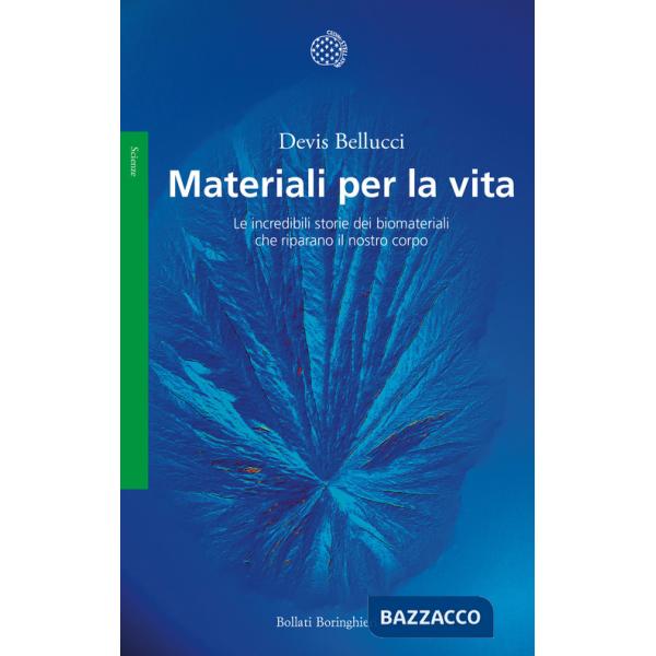 Materiali per la vita. Le incredibili storie dei biomateriali che riparano il nostro corpo
