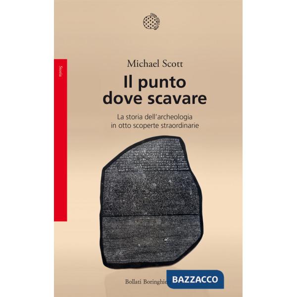 Punto dove scavare. La storia dell'archeologia in otto scoperte straordinarie (Il)