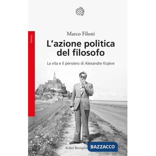 Azione politica del filosofo. La vita e il pensiero di Alexandre Kojève (L')