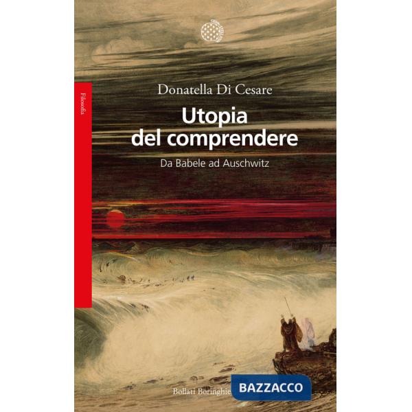 Utopia del comprendere. Da Babele ad Auschwitz