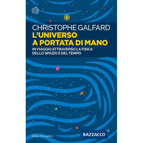 Universo a portata di mano. In viaggio attraverso la fisica dello spazio e del tempo (L')