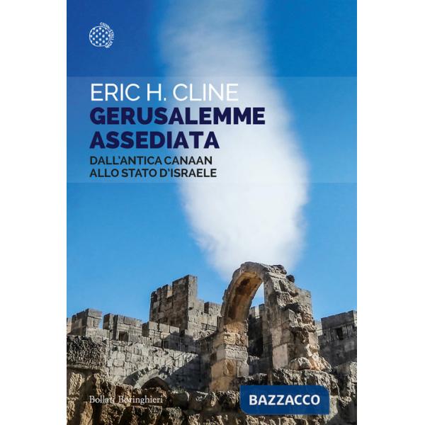 Gerusalemme assediata. Dall'antica Canaan allo stato d'Israele