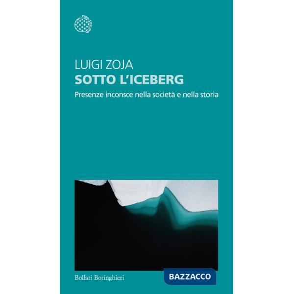 Sotto l'iceberg. Presenze inconscie nella società e nella storia