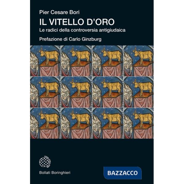 Vitello d'oro. Le radici della controversia antigiudaica (Il)